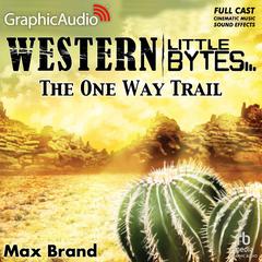 The One Way Trail [Dramatized Adaptation] by Max Brand audiobook