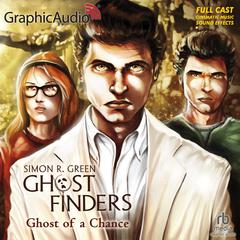 Ghost of A Chance [Dramatized Adaptation] by Simon R. Green audiobook