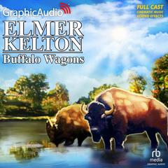 Buffalo Wagons [Dramatized Adaptation] by Elmer Kelton audiobook