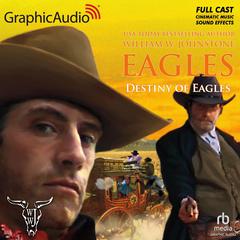 Destiny of Eagles [Dramatized Adaptation] by William W. Johnstone audiobook