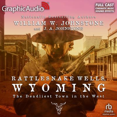 Rattlesnake Wells, Wyoming [Dramatized Adaptation] by William W. Johnstone audiobook