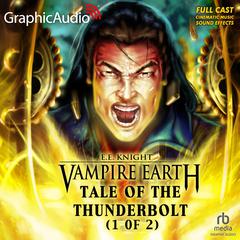 Tale of the Thunderbolt (1 of 2) [Dramatized Adaptation] by E. E. Knight audiobook