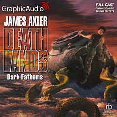 Dark Fathoms [Dramatized Adaptation] by James Axler audiobook