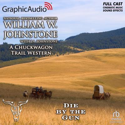 Die by the Gun [Dramatized Adaptation] by William W. Johnstone audiobook