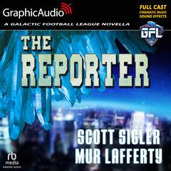 The Reporter [Dramatized Adaptation] by Mur Lafferty audiobook