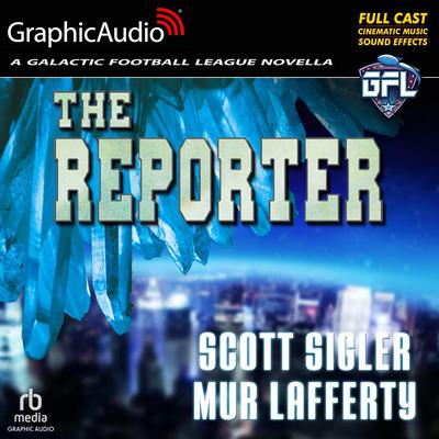 The Reporter [Dramatized Adaptation] by Mur Lafferty audiobook