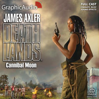 Cannibal Moon [Dramatized Adaptation] by James Axler audiobook