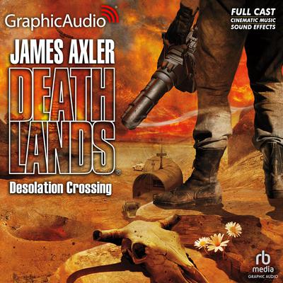 Desolation Crossing [Dramatized Adaptation] by James Axler audiobook