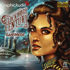 Ganymede [Dramatized Adaptation] by Cherie Priest audiobook