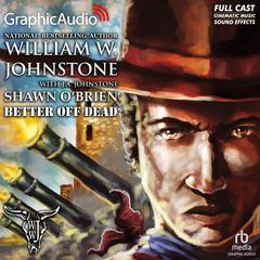 Better Off Dead [Dramatized Adaptation] by William W. Johnstone audiobook