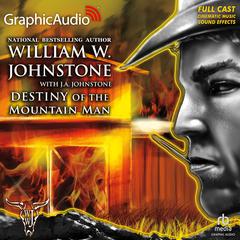 Destiny of the Mountain Man [Dramatized Adaptation] by William W. Johnstone audiobook