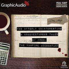The Utterly Uninteresting and Unadventurous Tales of Fred, the Vampire Accountant [Dramatized Adaptation] by Drew Hayes audiobook