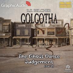 The Ghost Dance Judgement (1 of 2) [Dramatized Adaptation] by R. S. Belcher audiobook