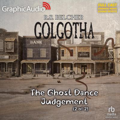 The Ghost Dance Judgement (2 of 2) [Dramatized Adaptation] by R. S. Belcher audiobook