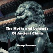 The Myths and Legends Of Ancient China by  Henry Romano audiobook