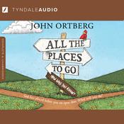 All the Places to Go . . . How Will You Know? by  John Ortberg audiobook
