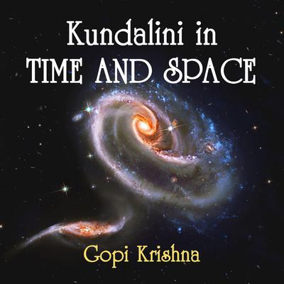 Kundalini in Time and Space by Gopi Krishna audiobook