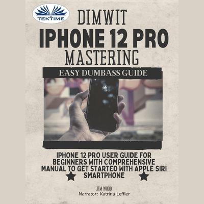Dimwit IPhone 12 Pro Mastering by Jim Wood audiobook