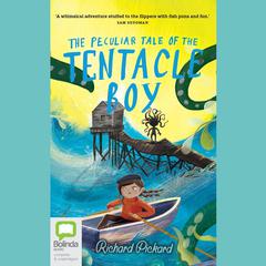 The Peculiar Tale of the Tentacle Boy by Richard Pickard audiobook