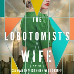 The Lobotomist's Wife by Samantha Greene Woodruff audiobook