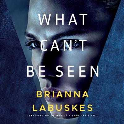 What Can't Be Seen by Brianna Labuskes audiobook