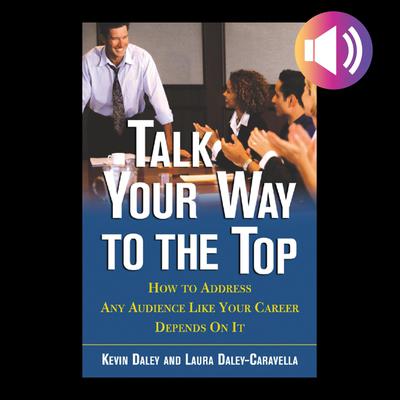 Talk Your Way to the Top by  Kevin Daley audiobook