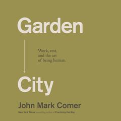 Garden City by John Mark Comer audiobook