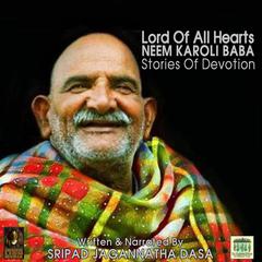 Lord Of All Hearts Neem Karoli Baba Stories Of Devotion by Jagannatha Dasa audiobook