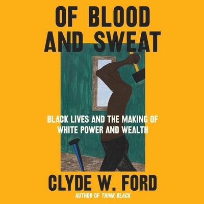 Of Blood and Sweat by Clyde W. Ford audiobook
