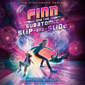 Finn and the Subatomic Slip-and-Slide by  Michael Buckley audiobook