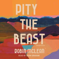 Pity the Beast by Robin McLean audiobook