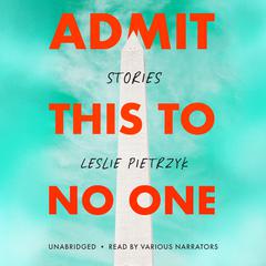 Admit This to No One by Leslie Pietrzyk audiobook