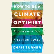 How to Be a Climate Optimist by  Chris Turner audiobook