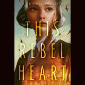This Rebel Heart by  Katherine Locke audiobook