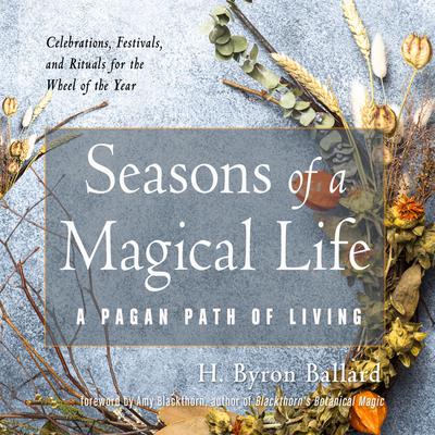 Seasons of a Magical Life by H. Byron Ballard audiobook