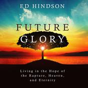Future Glory by  Ed Hindson audiobook