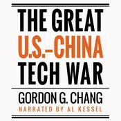The Great U.S.-China Tech War by  Gordon G. Chang audiobook
