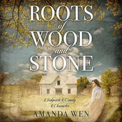 Roots of Wood and Stone by Amanda Wen audiobook