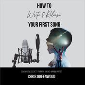 How To Write & Release Your First Song by  Chris Greenwood audiobook