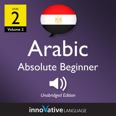 Learn Arabic - Level 2: Absolute Beginner Arabic, Volume 2 by Innovative Language Learning audiobook