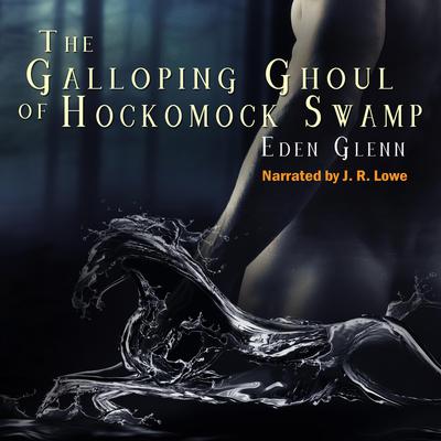 The Galloping Ghoul of Hockomock Swamp by Eden Glenn audiobook