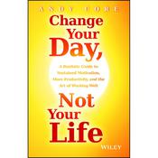 Change Your Day, Not Your Life by  Andy Core audiobook