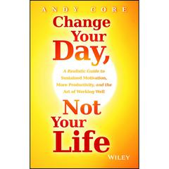 Change Your Day, Not Your Life by Andy Core audiobook