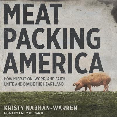 Meatpacking America by Kristy Nabhan-Warren audiobook