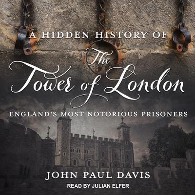 A Hidden History of The Tower Of London by John Paul Davis audiobook