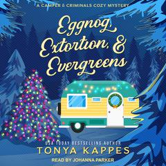 Eggnog, Extortion, & Evergreens by Tonya Kappes audiobook