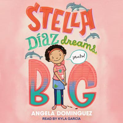 Stella Díaz Dreams Big by Angela Dominguez audiobook