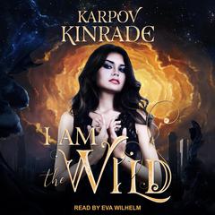 I Am the Wild by Karpov Kinrade audiobook