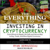 The Everything Guide to Investing in Cryptocurrency by  Ryan Derousseau audiobook