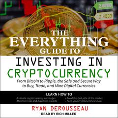 The Everything Guide to Investing in Cryptocurrency by Ryan Derousseau audiobook